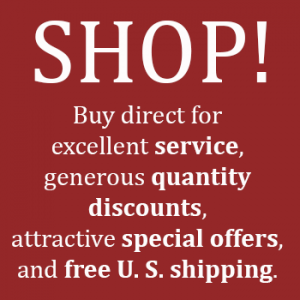 Shop - buy direct for excellent service, generous quantity discounts, attractive special offers, and free U. S. shipping.